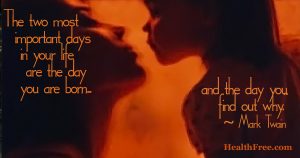 The two most important days in your life are the day you where born and the day you find out why. Mark Twain